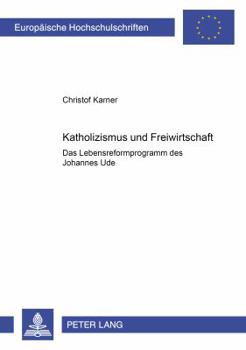 Paperback Katholizismus und Freiwirtschaft: Das Lebensreformprogramm des Johannes Ude [German] Book