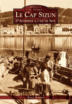 Cap Sizun (Le) d'Audierne à l'île de Sein (Mémoire En Images Locaux) (French Edition)