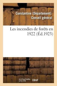 Paperback Les Incendies de Forêts En 1922: Rapport Présenté Par M. Barris Du Penher [French] Book