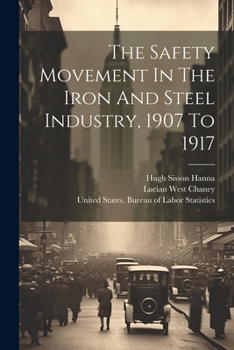 Paperback The Safety Movement In The Iron And Steel Industry, 1907 To 1917 Book