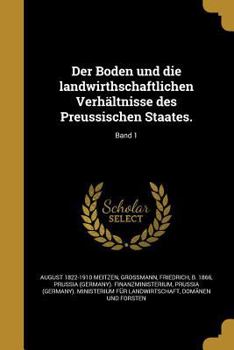 Der Boden und die landwirthschaftlichen Verh�ltnisse des Preussischen Staates.; Band 1