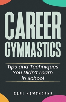 Paperback Career Gymnastics: Tips and Techniques You Didn't Learn in School Book