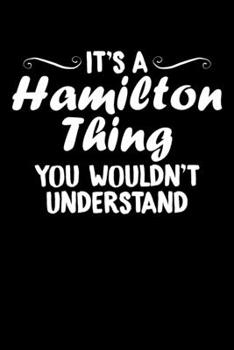 Paperback It's A Hamilton Thing You Wouldn't Understand: It's A Hamilton Thing, You Wouldn't Understand Blank Composition Notebook for Journaling & Writing (120 Book