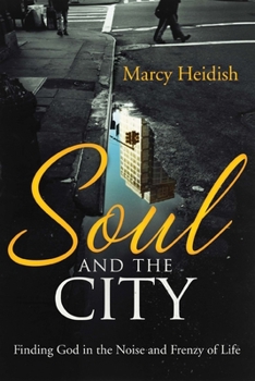 Paperback Soul and the City: Finding God in the Noise and Frenzy of Life Book