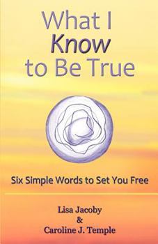 Paperback What I Know to Be True: Six Simple Words to Set You Free Book