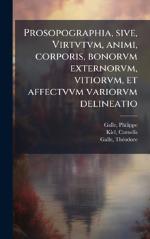 Prosopographia, sive, Virtvtvm, animi, corporis, bonorvm externorvm, vitiorvm, et affectvvm variorvm delineatio (Latin Edition)