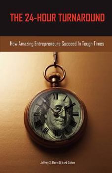 Paperback The 24-Hour Turnaround: How Amazing Entrepreneurs Succeed in Tough Times Book