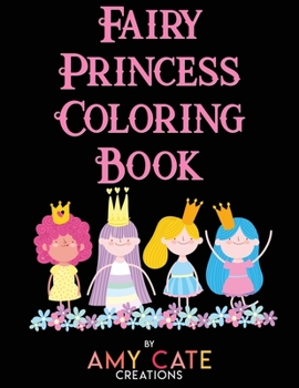 Fairy Princess Coloring Book: A Magical Coloring Book with Fairies, Unicorns, and Castles for Ages 6 and Up
