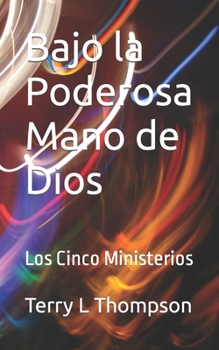 Paperback Bajo la Poderosa Mano de Dios: Los Cinco Ministerios Book