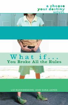 What If . . . You Broke All the Rules (What If...) - Book #3 of the Choose Your Destiny