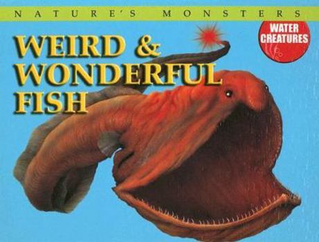 Weird & Wonderful Fish - Book  of the Nature's Monsters: Water Creatures