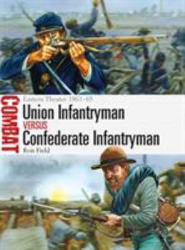 Paperback Union Infantryman Versus Confederate Infantryman: Eastern Theater 1861-65 Book