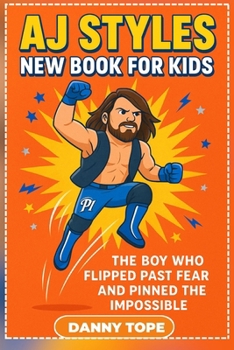 AJ Styles New Book for Kids: The Boy Who Flipped Past Fear and Pinned the Impossible