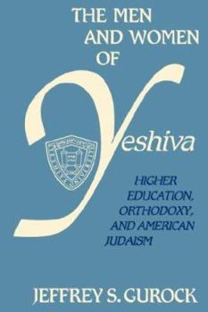 Hardcover The Men and Women of Yeshiva: Higher Education, Orthodoxy, and American Judaism Book