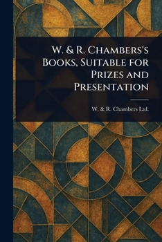 W. & R. Chambers's Books, Suitable for Prizes and Presentation