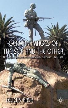 Hardcover German Images of the Self and the Other: Nationalist, Colonialist and Anti-Semitic Discourse, 1871-1918 Book