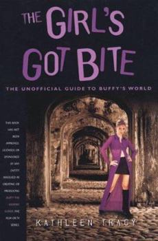 Paperback The Girl's Got Bite: The Unofficial Guide to Buffy's World Book