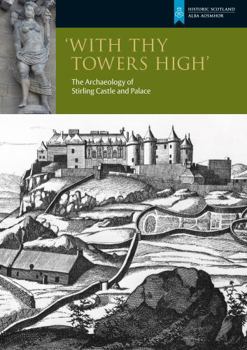 Paperback With Thy Towers High: Stirling Castle: The Archaeology of a Castle and a Palace Book