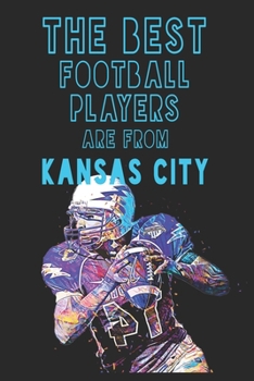 Paperback The Best Football Players are from Kansas City journal: 6*9 Lined Diary Notebook, Journal or Planner and Gift with 120 pages Book