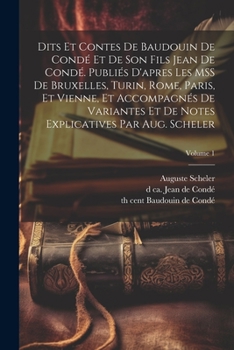 Paperback Dits et contes de Baudouin de Condé et de son fils Jean de Condé. Publiés d'apres les MSS de Bruxelles, Turin, Rome, Paris, et Vienne, et accompagnés [French] Book