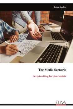 Paperback The Media Scenario: Scriptwriting for Journalists Book