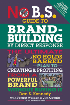Paperback No B.S. Guide to Brand-Building by Direct Response: The Ultimate No Holds Barred Plan to Creating and Profiting from a Powerful Brand Without Buying I Book