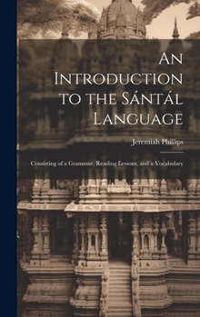 Hardcover An Introduction to the Sántál Language: Consisting of a Grammar, Reading Lessons, and a Vocabulary Book