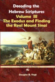 Perfect Paperback The Exodus and Finding the Real Mount Sinai: Decoding the Hebrew Scriptures Book