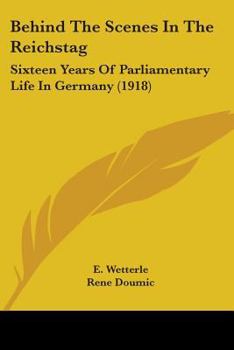 Paperback Behind The Scenes In The Reichstag: Sixteen Years Of Parliamentary Life In Germany (1918) Book