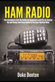 Paperback Ham Radio: The Complete Start Up Guide for Beginners and Pro to Setting Up and Using Your Ham Radio in the Best Optimal Way Book
