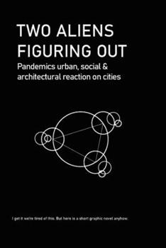 Paperback Two Aliens Figuring Out: Pandemics urban, social & architectural reaction on cities Book