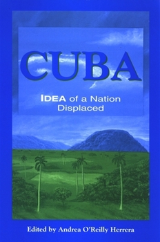 Cuba: Idea of a Nation Displaced (Suny Series in Latin American and Iberian Thought and Culture)