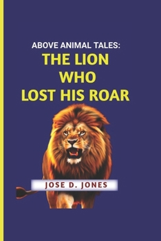 Paperback Above Animal Tales: The Lion Who Lost His Roar Book