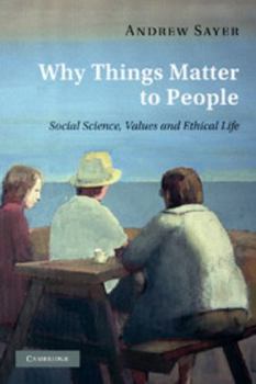 Paperback Why Things Matter to People: Social Science, Values and Ethical Life Book