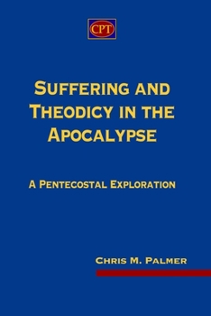 Paperback Suffering and Theodicy in the Apocalypse: A Pentecostal Exploration Book