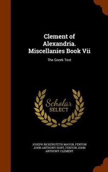Hardcover Clement of Alexandria. Miscellanies Book Vii: The Greek Text Book
