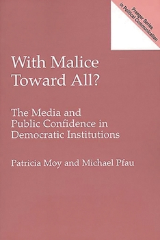 Paperback With Malice Toward All? The Media and Public Confidence in Democratic Institutions Book