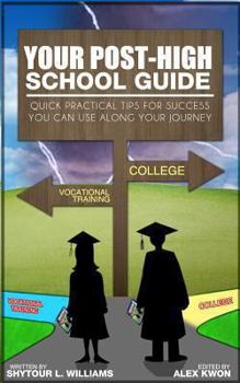 Paperback Your Post-High School Guide: Quick Practical Tips for Success You Can Use Along Your Journey Book
