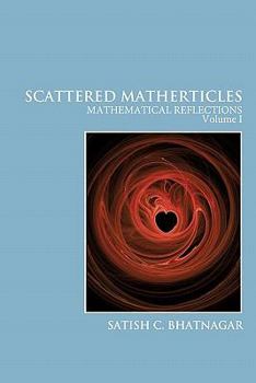 Paperback Scattered Matherticles: Mathematical Reflections Volume I Book