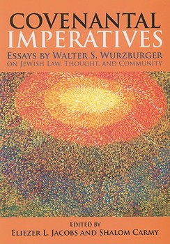 Hardcover Covenantal Imperatives: Essays by Walter S. Wurzburger on Jewish Law, Thought, and Community Book