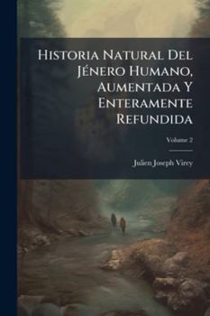 Historia Natural Del Jénero Humano, Aumentada Y Enteramente Refundida, Volume 2