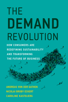 Hardcover The Demand Revolution: How Consumers Are Redefining Sustainability and Transforming the Future of Business Book