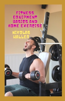Paperback Fitness Equipment Basics And Home Exercise Book
