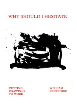 Hardcover William Kentridge: Why Should I Hesitate: Putting Drawings to Work Book