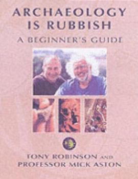 Paperback Archaeology is Rubbish. A Beginner's Guide Book
