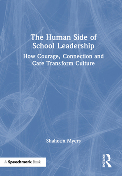 Hardcover The Human Side of School Leadership: How Courage, Connection and Care Transform Culture Book