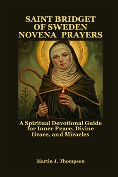 Paperback Saint Bridget of Sweden Novena Prayers: A Spiritual Devotional Guide for Inner Peace, Divine Grace, and Miracles Book