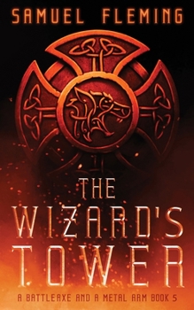 The Wizard's Tower: A Modern Sword and Sorcery Serial - Book #5 of the A Battleaxe and a Metal Arm