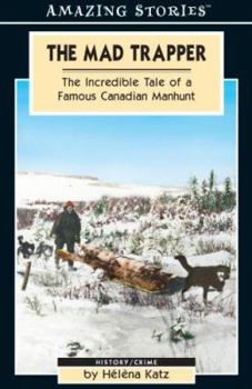 Paperback The Mad Trapper: The Incredible Tale of a Famous Canadian Manhunt (Amazing Stories - Heritage List) Book