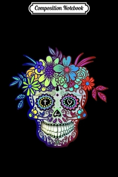 Composition Notebook: Sugar Skull Dia De Los Muertos Day Of The Dead Woman Gift  Journal/Notebook Blank Lined Ruled 6x9 100 Pages